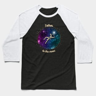 Tether to the moon Baseball T-Shirt